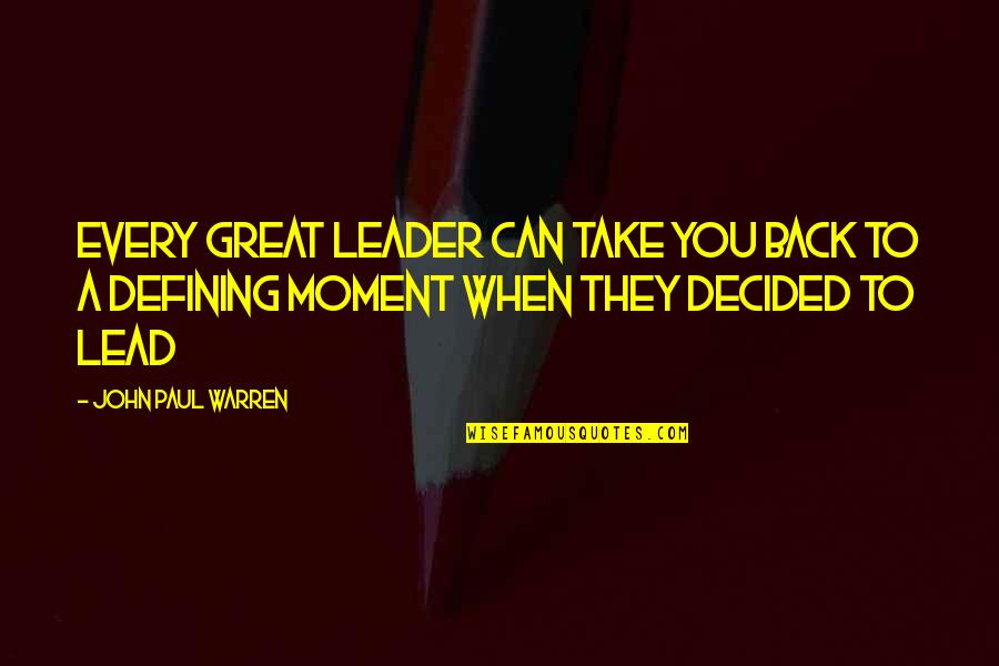 Drum Groove Quotes By John Paul Warren: Every great leader can take you back to