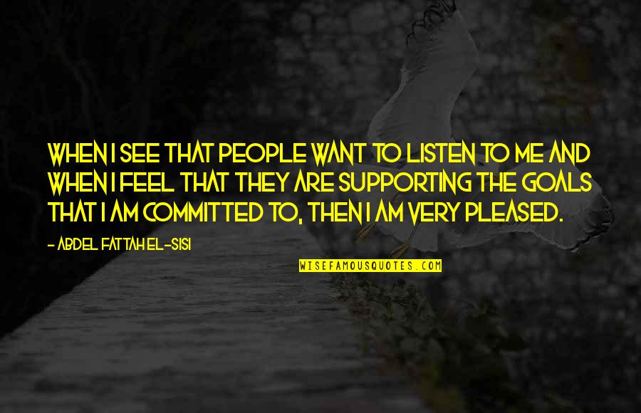 Drum Like Sounds Quotes By Abdel Fattah El-Sisi: When I see that people want to listen