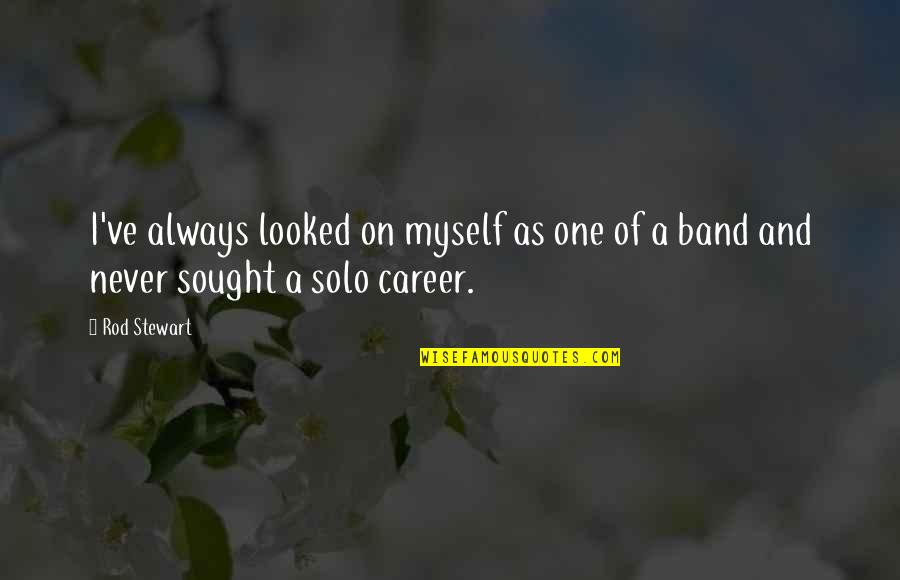 Drum Major Quotes By Rod Stewart: I've always looked on myself as one of