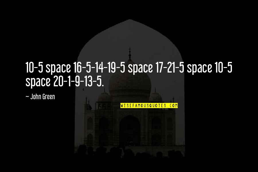 Drum Music Quotes By John Green: 10-5 space 16-5-14-19-5 space 17-21-5 space 10-5 space