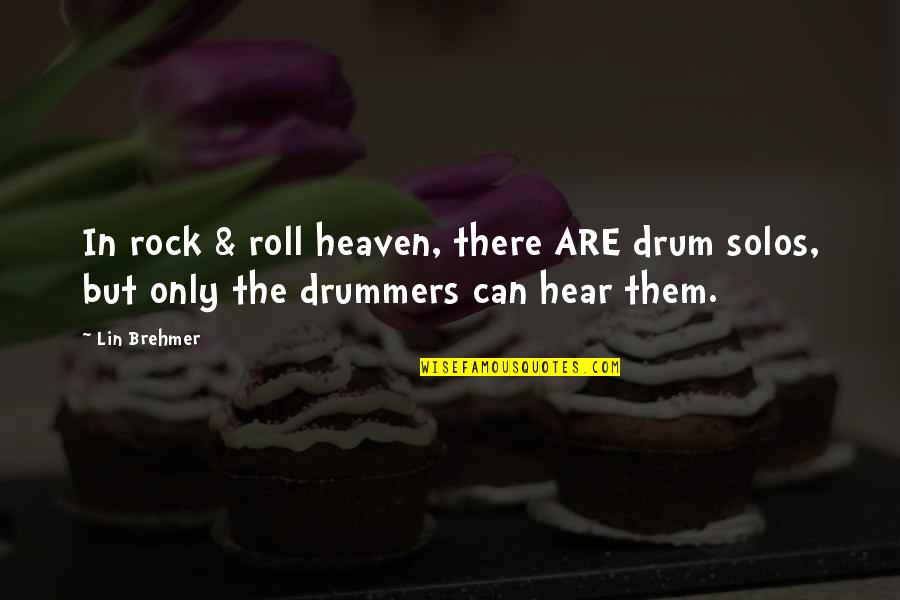 Drum Music Quotes By Lin Brehmer: In rock & roll heaven, there ARE drum