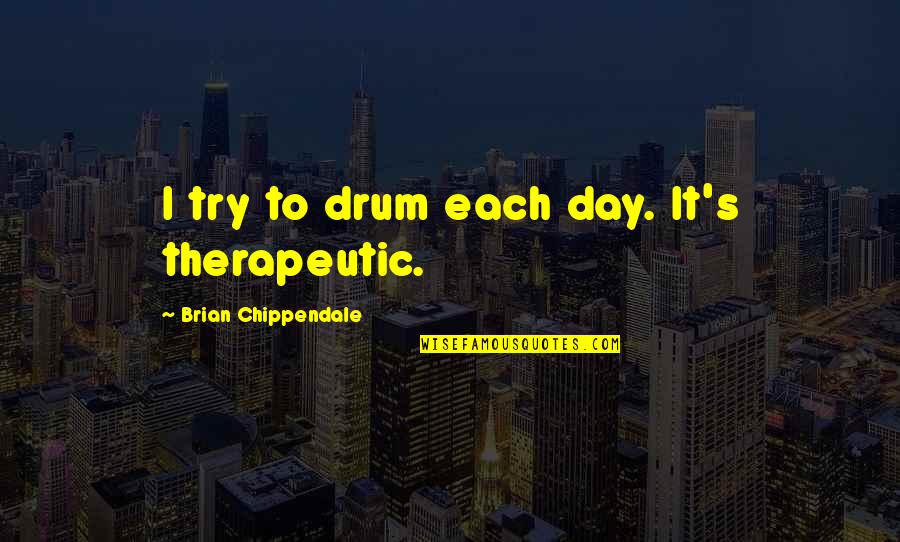 Drum Quotes By Brian Chippendale: I try to drum each day. It's therapeutic. Drum Quotes By Brian Chippendale: I try to drum each day. It's therapeutic.