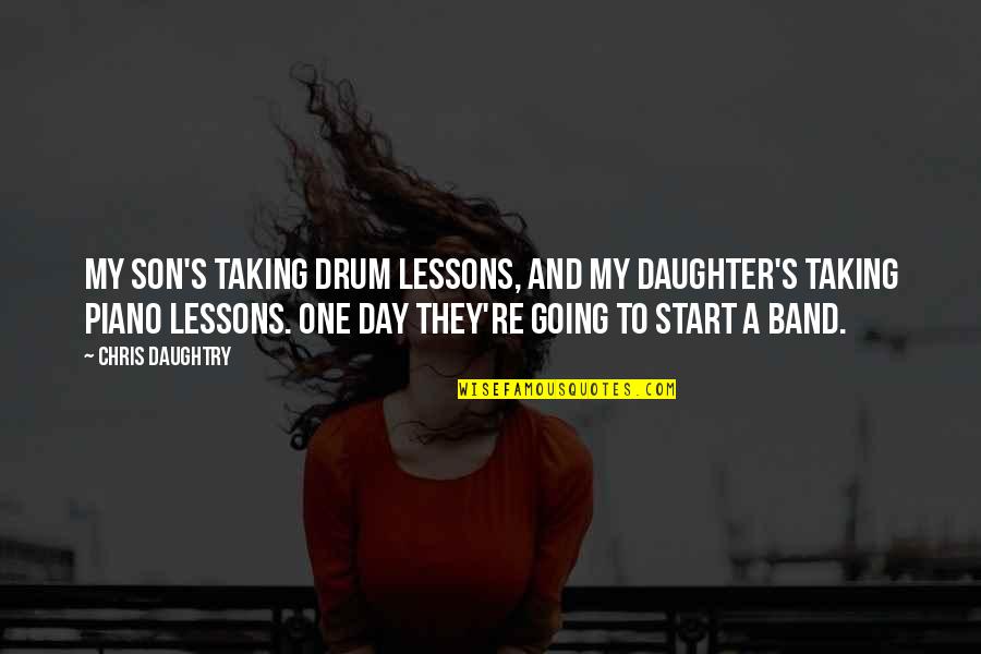 Drum Quotes By Chris Daughtry: My son's taking drum lessons, and my daughter's