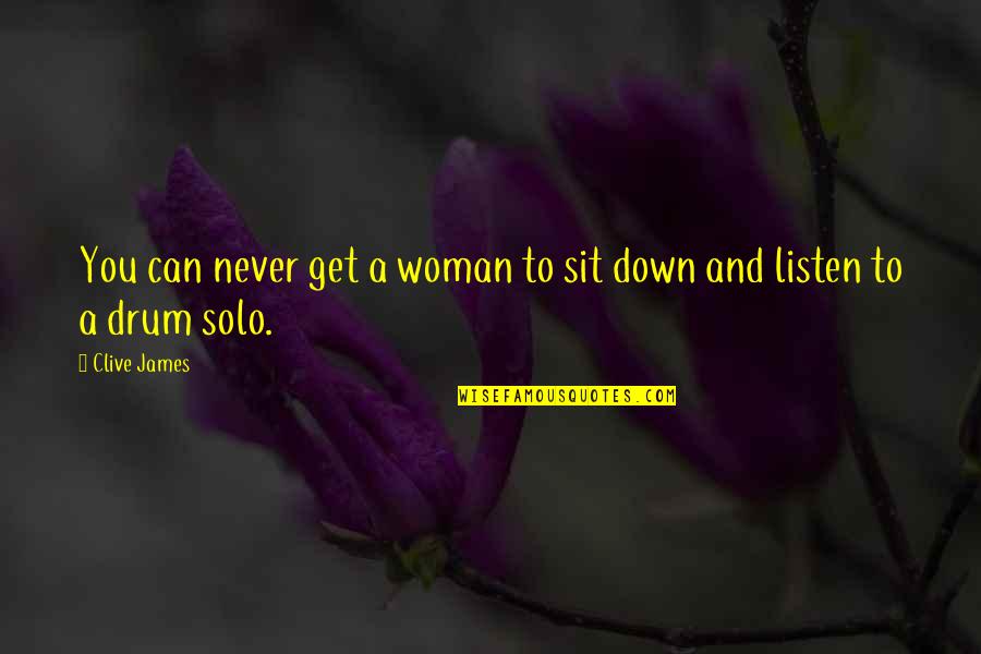 Drum Quotes By Clive James: You can never get a woman to sit