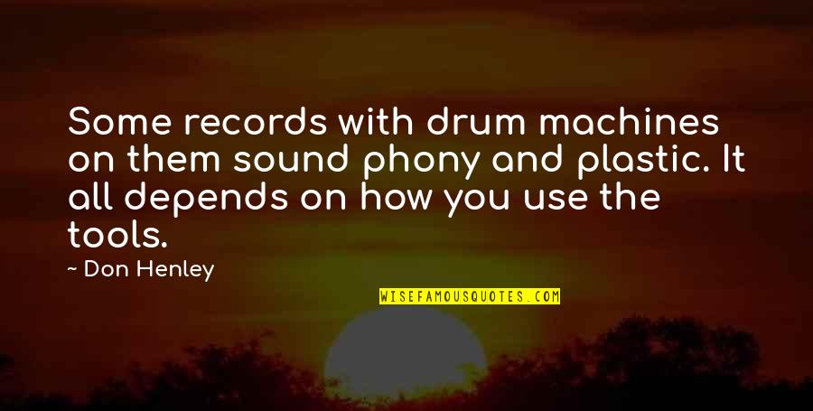 Drum Quotes By Don Henley: Some records with drum machines on them sound