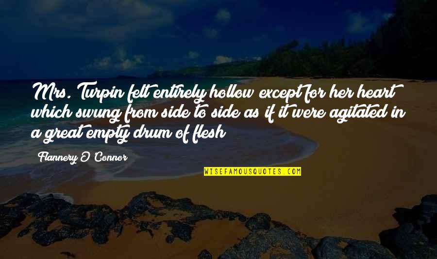 Drum Quotes By Flannery O'Connor: Mrs. Turpin felt entirely hollow except for her Drum Quotes By Flannery O'Connor: Mrs. Turpin felt entirely hollow except for her