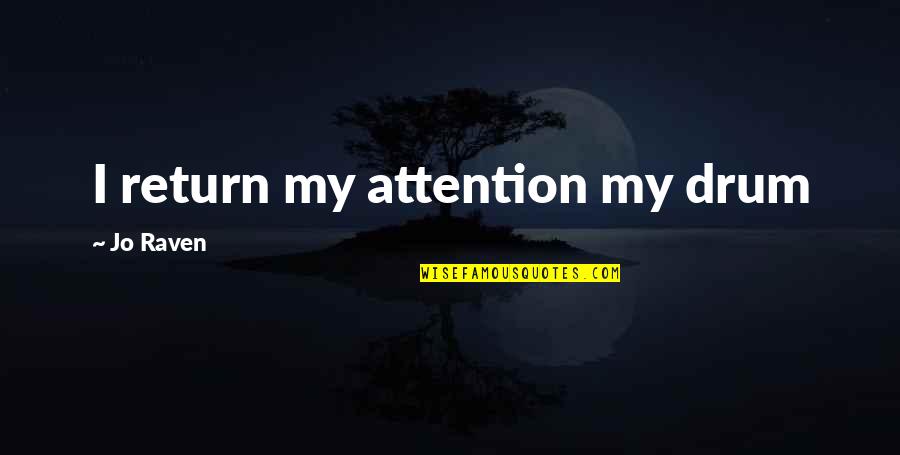 Drum Quotes By Jo Raven: I return my attention my drum Drum Quotes By Jo Raven: I return my attention my drum