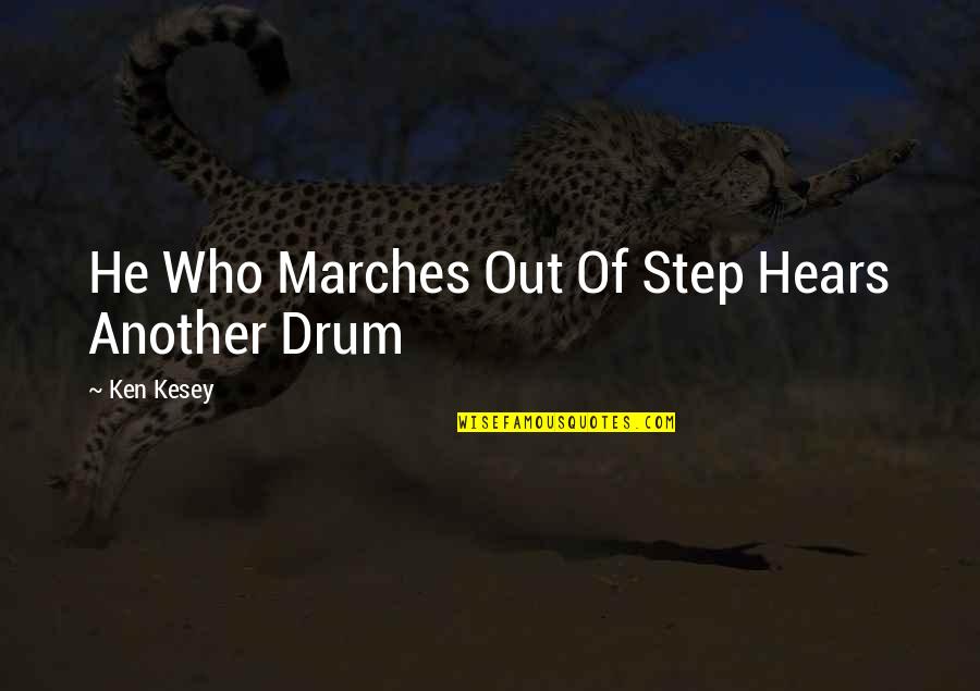 Drum Quotes By Ken Kesey: He Who Marches Out Of Step Hears Another