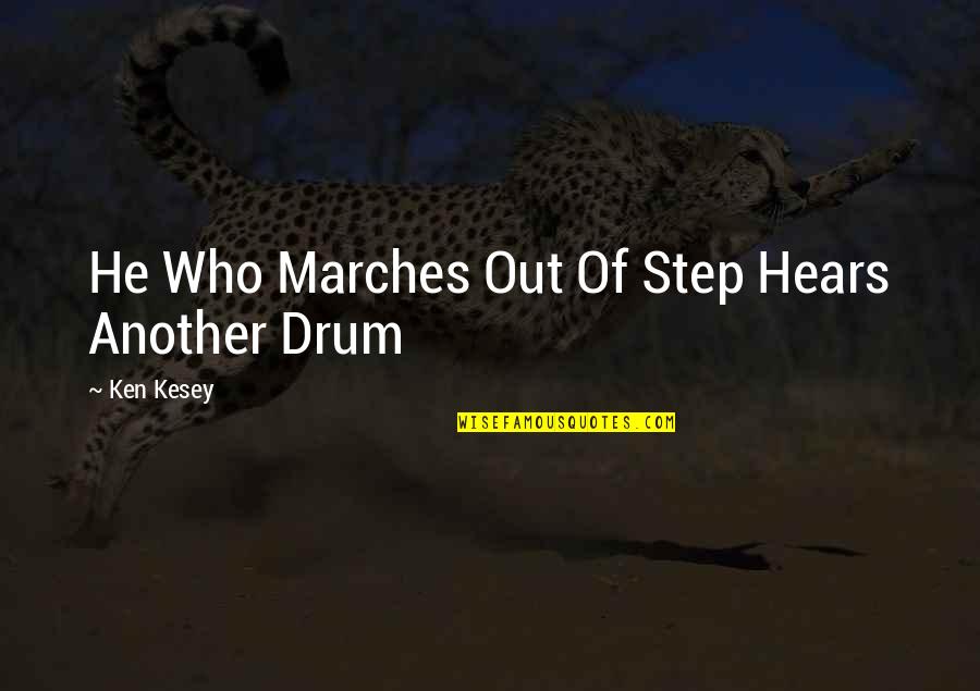 Drum Quotes By Ken Kesey: He Who Marches Out Of Step Hears Another Drum Quotes By Ken Kesey: He Who Marches Out Of Step Hears Another
