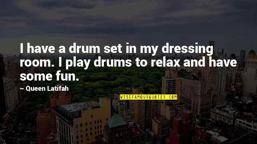 Drum Quotes By Queen Latifah: I have a drum set in my dressing
