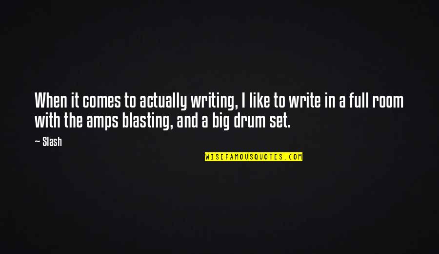 Drum Quotes By Slash: When it comes to actually writing, I like