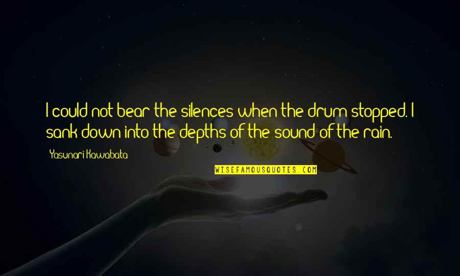 Drum Quotes By Yasunari Kawabata: I could not bear the silences when the