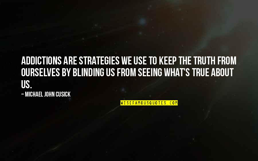 Drum Rolls Quotes By Michael John Cusick: Addictions are strategies we use to keep the Drum Rolls Quotes By Michael John Cusick: Addictions are strategies we use to keep the