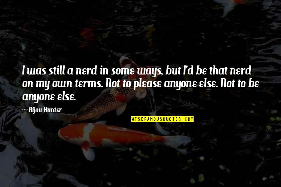 Drum Solo Quotes By Bijou Hunter: I was still a nerd in some ways, Drum Solo Quotes By Bijou Hunter: I was still a nerd in some ways,