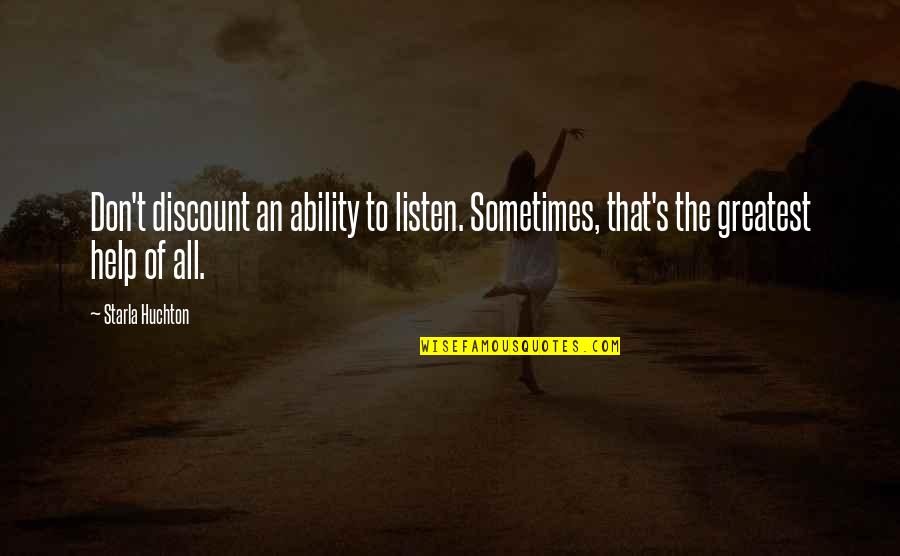 Drum Taps Leaves Quotes By Starla Huchton: Don't discount an ability to listen. Sometimes, that's