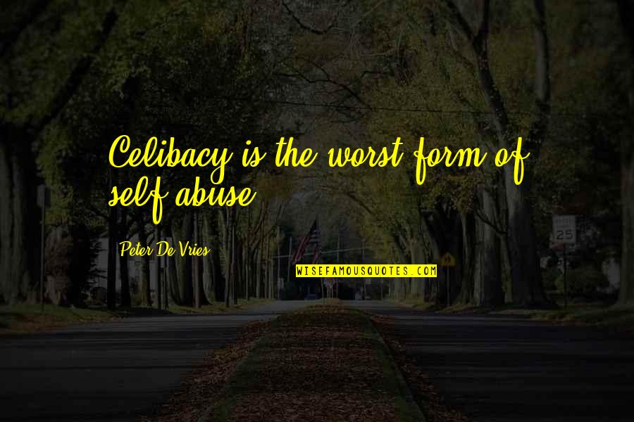 Drumbar Happy Quotes By Peter De Vries: Celibacy is the worst form of self-abuse.