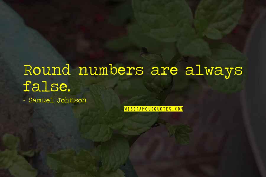 Drumbar Happy Quotes By Samuel Johnson: Round numbers are always false.