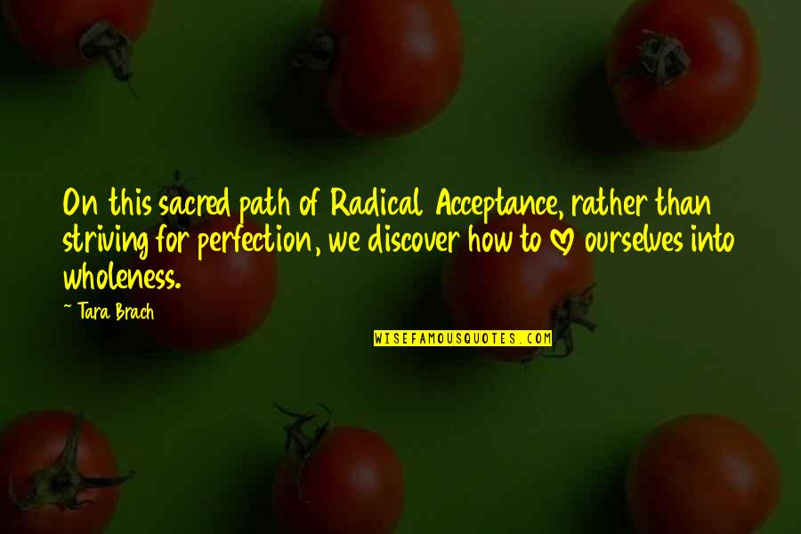 Drumbar Happy Quotes By Tara Brach: On this sacred path of Radical Acceptance, rather