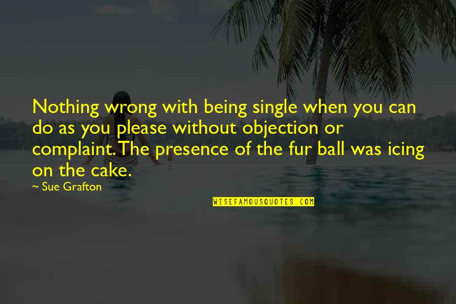 Drumbar Quotes By Sue Grafton: Nothing wrong with being single when you can