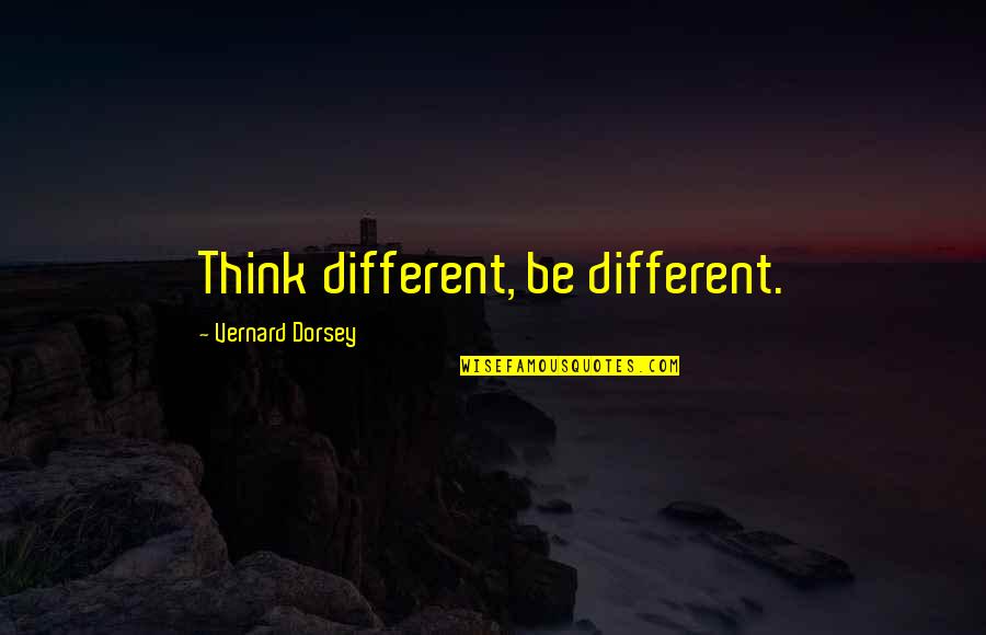 Drumbarron Quotes By Vernard Dorsey: Think different, be different. Drumbarron Quotes By Vernard Dorsey: Think different, be different.