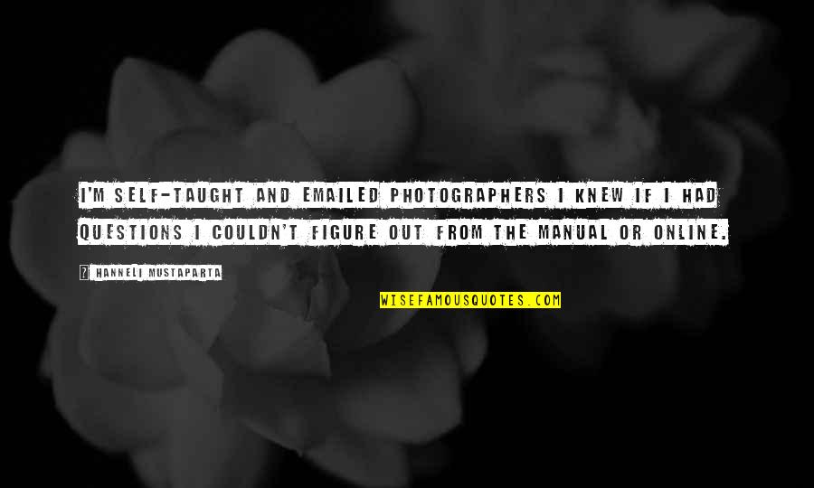 Drumbeat 1 Quotes By Hanneli Mustaparta: I'm self-taught and emailed photographers I knew if