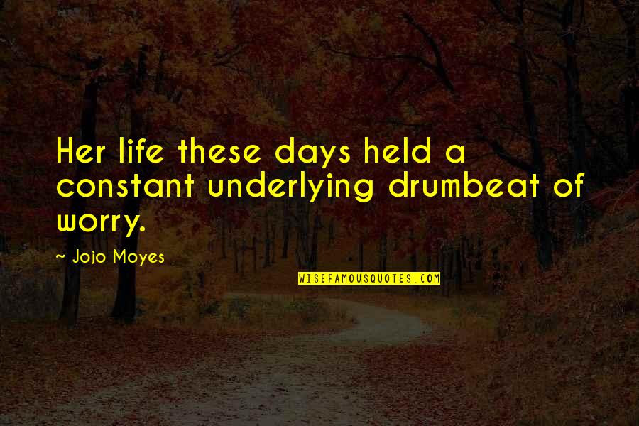 Drumbeat 1 Quotes By Jojo Moyes: Her life these days held a constant underlying