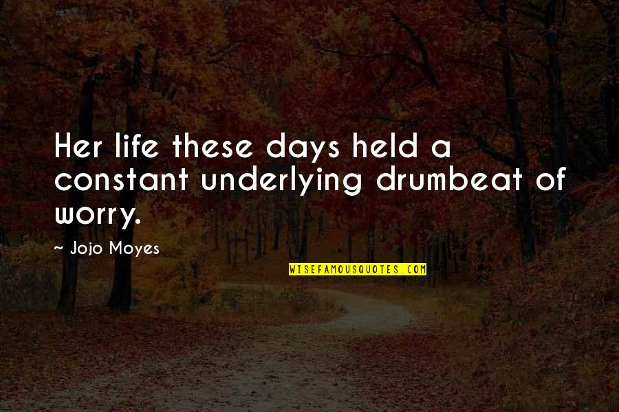Drumbeat Quotes By Jojo Moyes: Her life these days held a constant underlying
