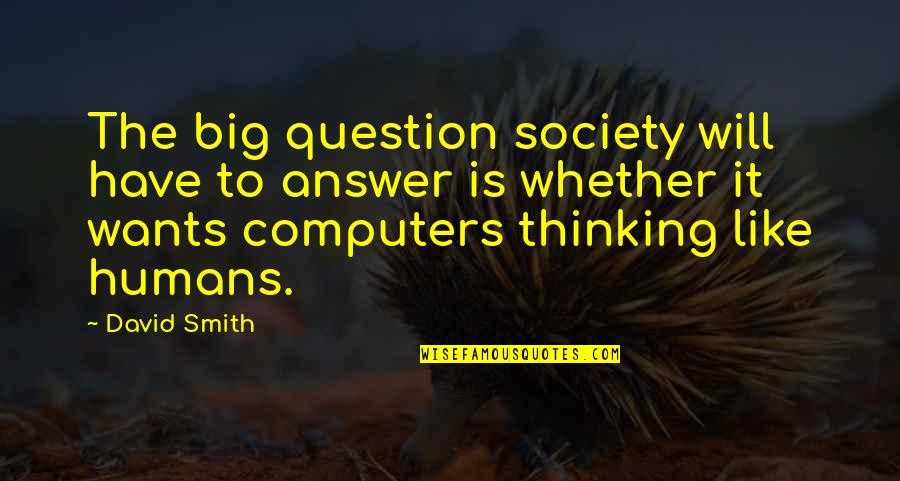 Drumbeats Quotes By David Smith: The big question society will have to answer