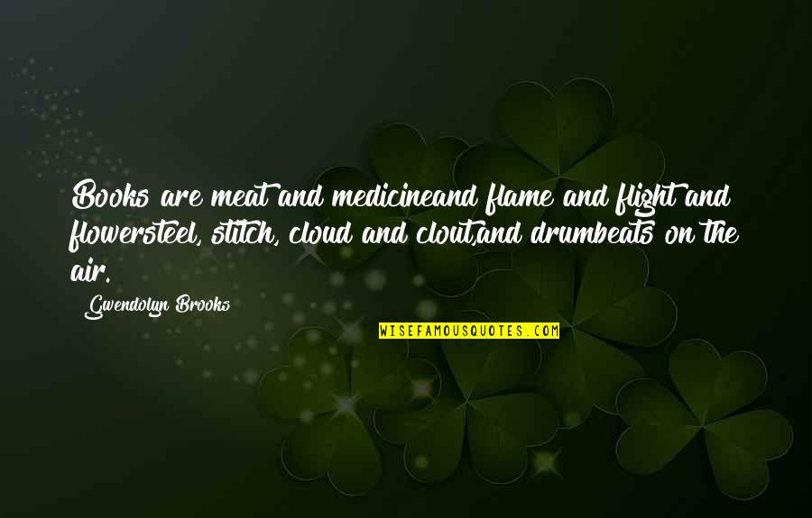 Drumbeats Quotes By Gwendolyn Brooks: Books are meat and medicineand flame and flight