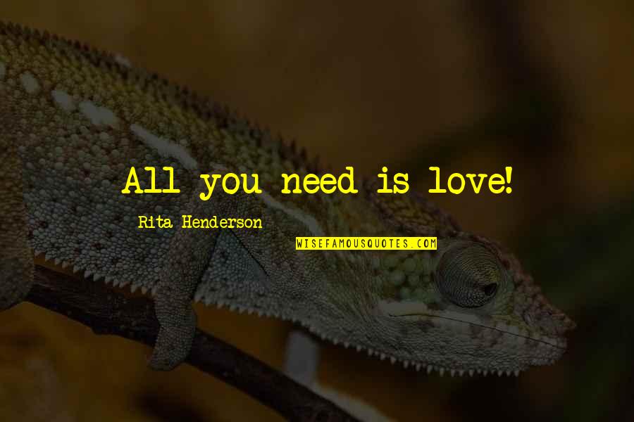 Drumbeats Quotes By Rita Henderson: All you need is love!