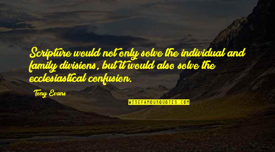Drumene Quotes By Tony Evans: Scripture would not only solve the individual and Drumene Quotes By Tony Evans: Scripture would not only solve the individual and