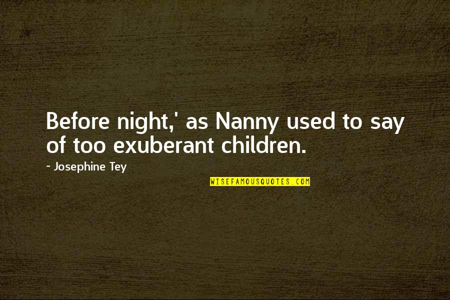 Drumfire Drum Quotes By Josephine Tey: Before night,' as Nanny used to say of Drumfire Drum Quotes By Josephine Tey: Before night,' as Nanny used to say of