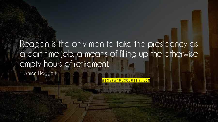 Drumfire Drum Quotes By Simon Hoggart: Reagan is the only man to take the Drumfire Drum Quotes By Simon Hoggart: Reagan is the only man to take the