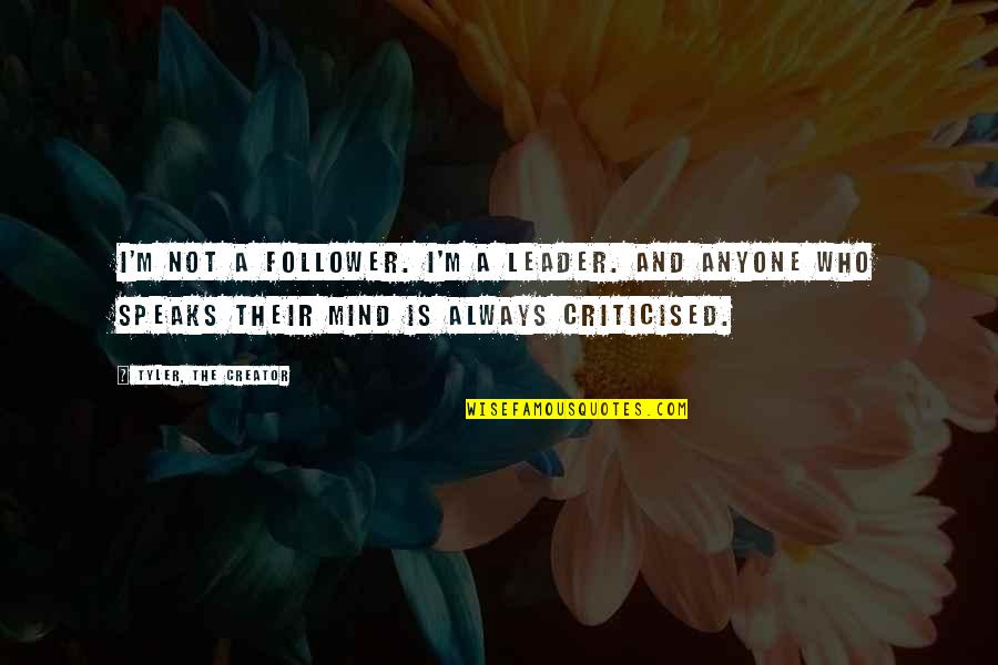 Drumfire Drum Quotes By Tyler, The Creator: I'm not a follower. I'm a leader. And Drumfire Drum Quotes By Tyler, The Creator: I'm not a follower. I'm a leader. And