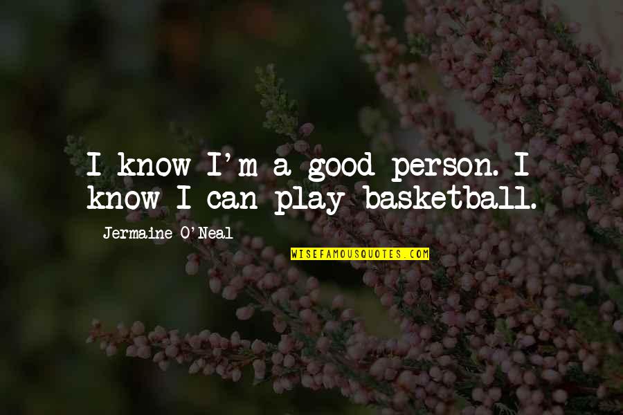 Drumfire Quotes By Jermaine O'Neal: I know I'm a good person. I know