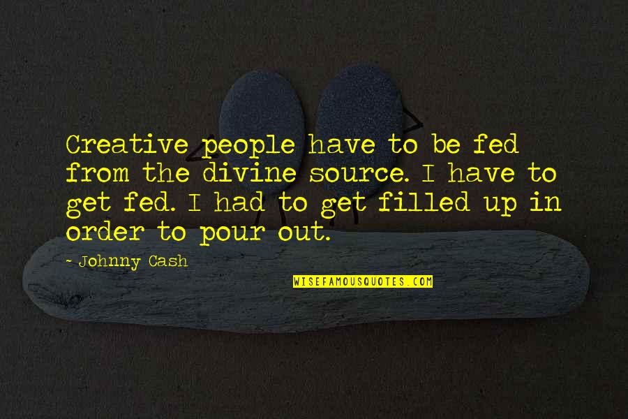 Drumfire Quotes By Johnny Cash: Creative people have to be fed from the