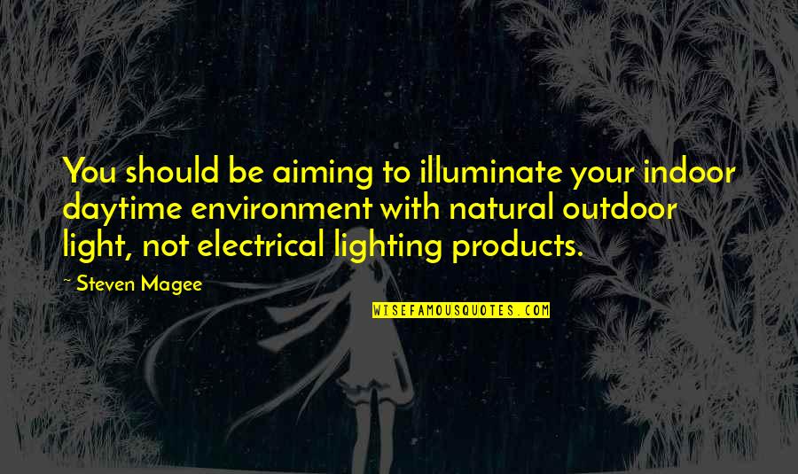 Drumfire Quotes By Steven Magee: You should be aiming to illuminate your indoor