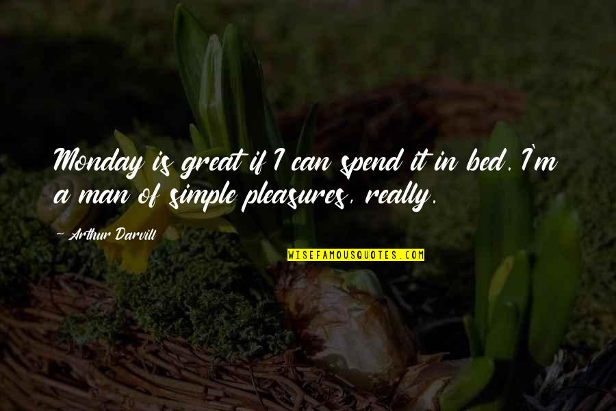 Drumheller Dinosaur Quotes By Arthur Darvill: Monday is great if I can spend it