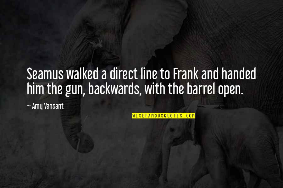 Drumknott Quotes By Amy Vansant: Seamus walked a direct line to Frank and Drumknott Quotes By Amy Vansant: Seamus walked a direct line to Frank and