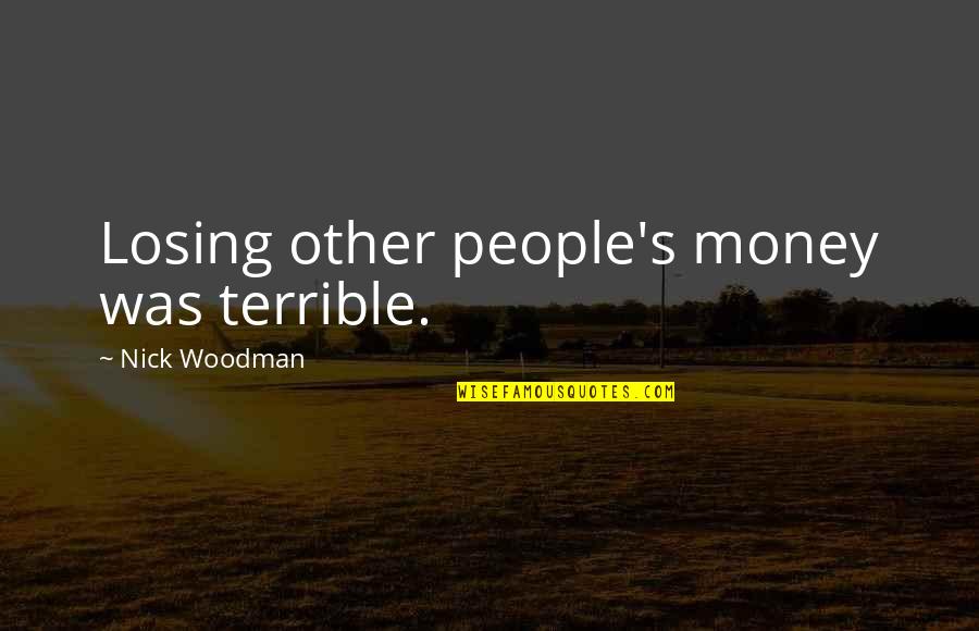 Drumma Boy Quotes By Nick Woodman: Losing other people's money was terrible.