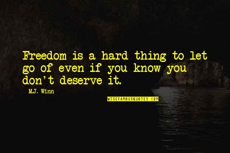 Drummed Out Of Service Quotes By M.J. Winn: Freedom is a hard thing to let go
