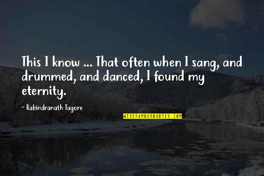 Drummed Quotes By Rabindranath Tagore: This I know ... That often when I