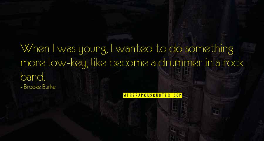 Drummer Quotes By Brooke Burke: When I was young, I wanted to do