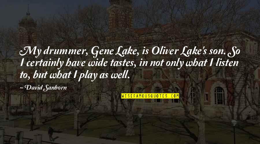 Drummer Quotes By David Sanborn: My drummer, Gene Lake, is Oliver Lake's son.