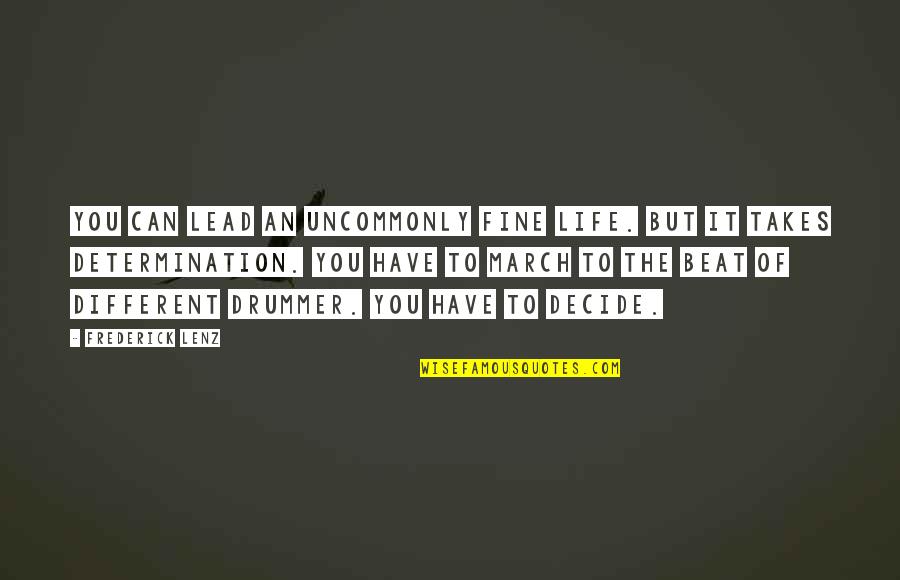 Drummer Quotes By Frederick Lenz: You can lead an uncommonly fine life. But