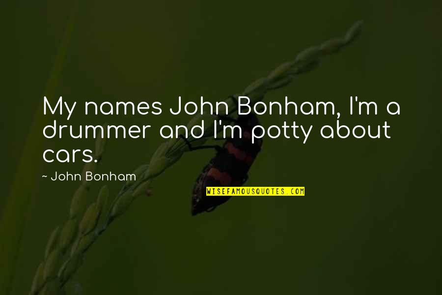 Drummer Quotes By John Bonham: My names John Bonham, I'm a drummer and