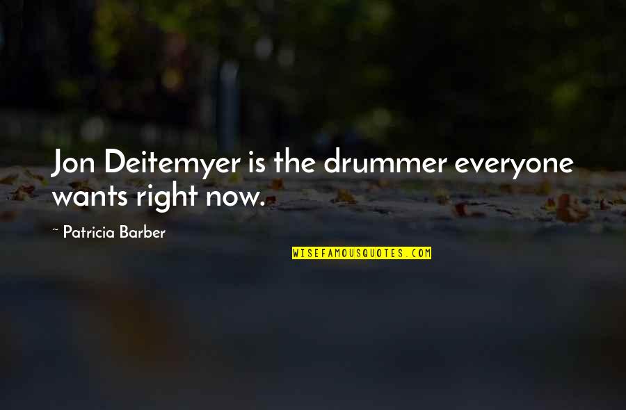 Drummer Quotes By Patricia Barber: Jon Deitemyer is the drummer everyone wants right