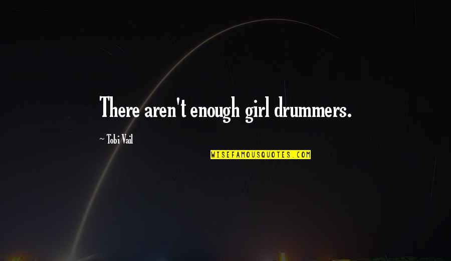 Drummer Quotes By Tobi Vail: There aren't enough girl drummers.
