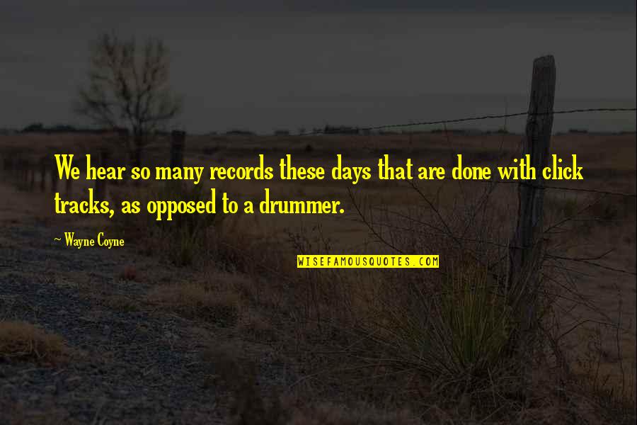 Drummer Quotes By Wayne Coyne: We hear so many records these days that