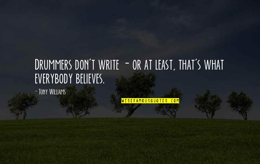 Drummers Quotes By Tony Williams: Drummers don't write - or at least, that's